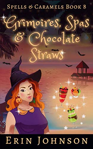 Grimoires, Spas & Chocolate Straws: A Cozy Witch Mystery (Spells & Caramels, Band 8)